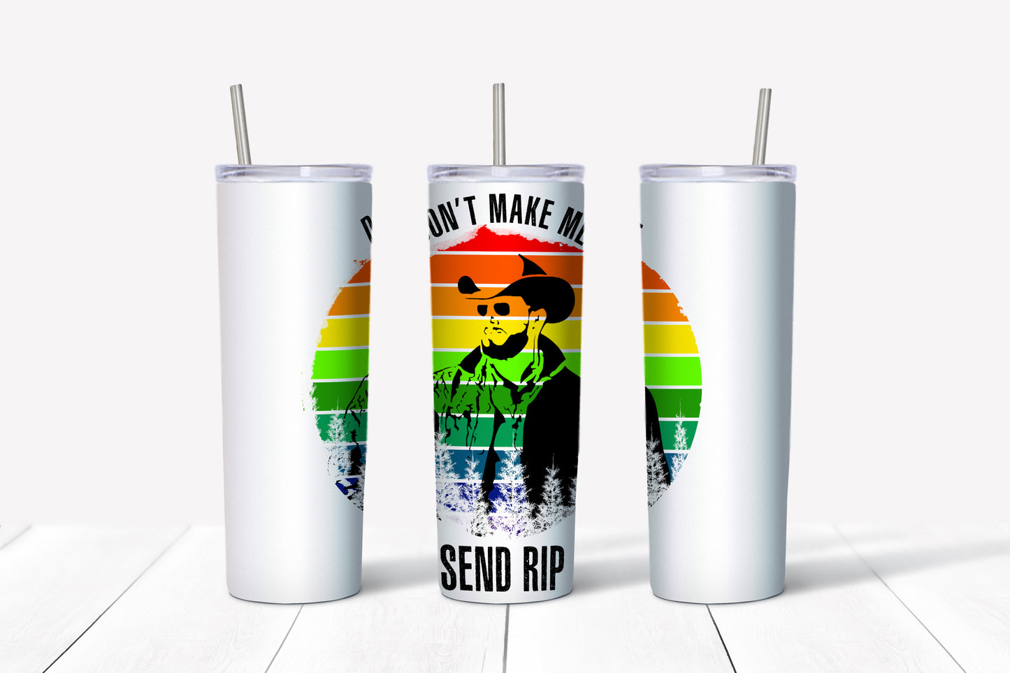 Don't make me send RIP skinny Tumbler