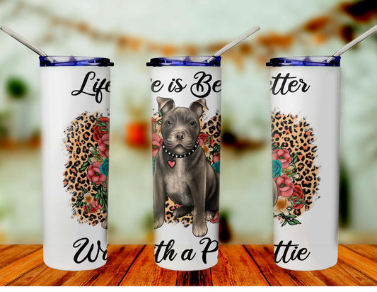 Life is better with a Pittie skinny tumbler